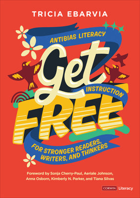 Book cover for Get Free: Antibias Literacy Instruction for Stronger Readers, Writers, and Thinkers
