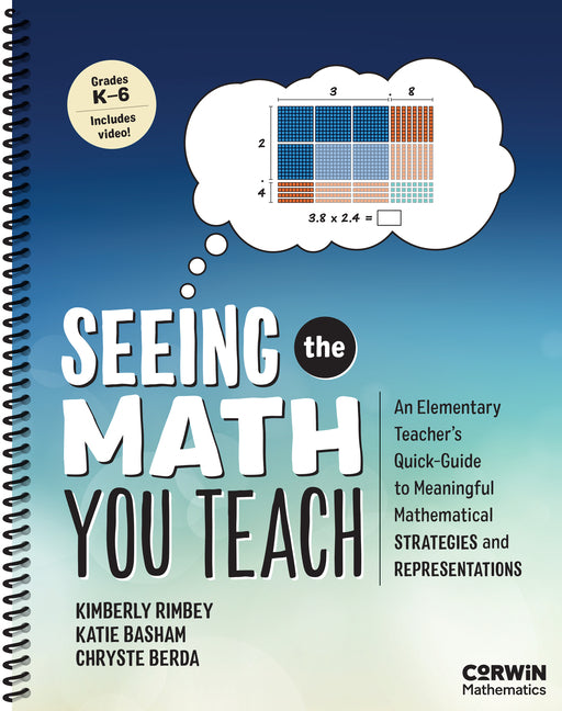 Book cover for Seeing the Math You Teach, Grades K-6: An Elementary Teacher's Quick-Guide to Meaningful Mathematical Strategies and Representations