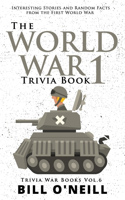 Book cover for World War 1 Trivia Book: Interesting Stories and Random Facts from the First World War