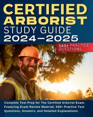 Book cover for Certified Arborist Study Guide: Complete Test Prep for The Certified Arborist Exam. Featuring Exam Review Material, 540+ Practice Test Questions, Answ