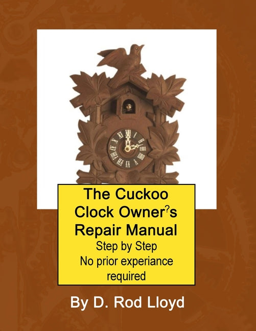 Book cover for Cuckoo Clock Owner's Repair Manual, Step by Step No Prior Experience Required