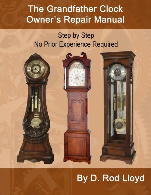 Book cover for Grandfather Clock Owner's Repair Manual, Step by Step No Prior Experience Required