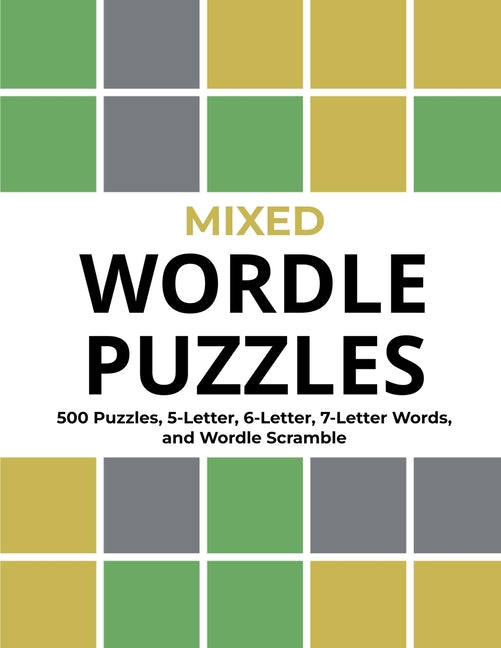 Book cover for Mixed Wordle Puzzles: 500 Puzzles, 5-Letter, 6-Letter, 7-Letter Words, and Wordle Scramble. Big Book of Wordle Games With Easy, Medium, and