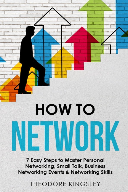 Book cover for How to Network: 7 Easy Steps to Master Personal Networking, Small Talk, Business Networking Events & Networking Skills