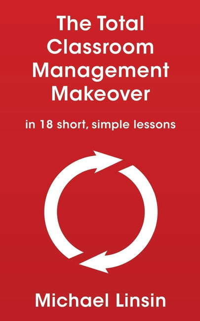 Book cover for The Total Classroom Management Makeover: in 18 short, simple lessons