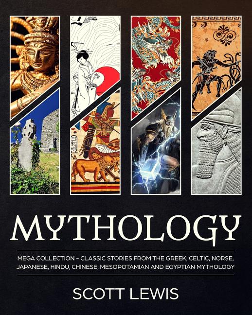 Book cover for Mythology: Classic stories from the Greek, Celtic, Norse, Japanese, Hindu, Chinese, Mesopotamian and Egyptian Mythology