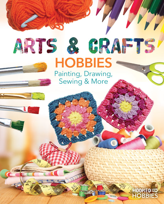 Book cover for Arts & Crafts Hobbies: Painting, Drawing, Sewing & More: Painting, Drawing, Sewing & More