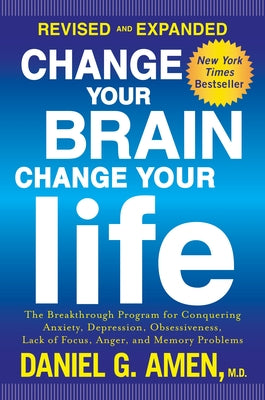 Book cover for Change Your Brain, Change Your Life: The Breakthrough Program for Conquering Anxiety, Depression, Obsessiveness, Lack of Focus, Anger, and Memory Prob