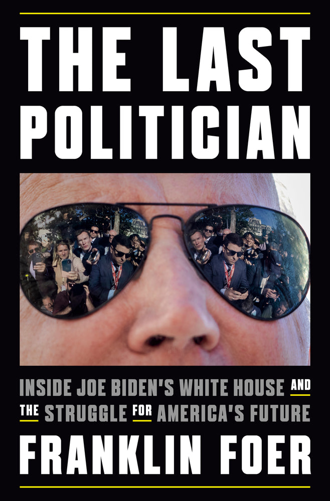 Book cover for The Last Politician: Inside Joe Biden's White House and the Struggle for America's Future