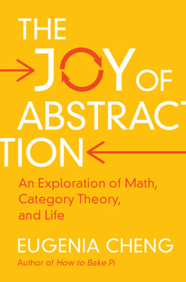 Book cover for The Joy of Abstraction: An Exploration of Math, Category Theory, and Life