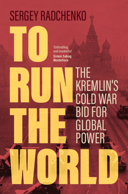 Book cover for To Run the World: The Kremlin's Cold War Bid for Global Power