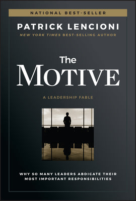 Book cover for The Motive: Why So Many Leaders Abdicate Their Most Important Responsibilities