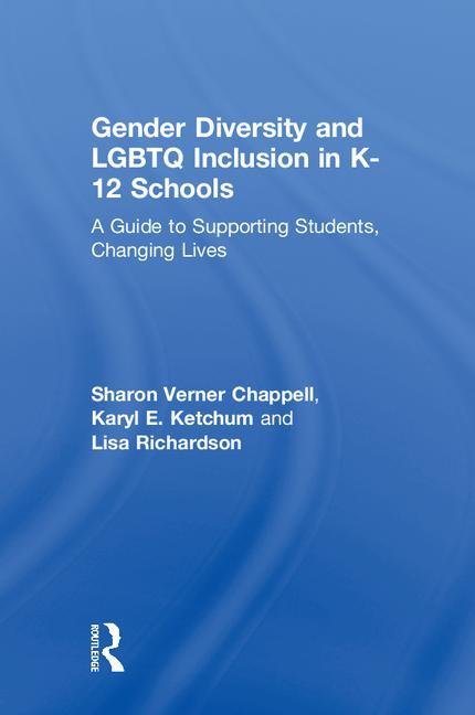Book cover for Gender Diversity and LGBTQ Inclusion in K-12 Schools: A Guide to Supporting Students, Changing Lives