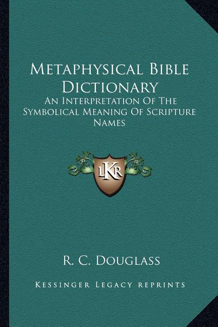 Book cover for Metaphysical Bible Dictionary: An Interpretation Of The Symbolical Meaning Of Scripture Names