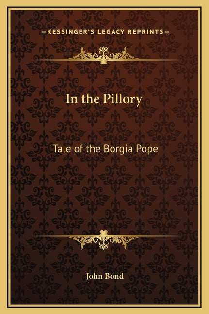 Book cover for In the Pillory: Tale of the Borgia Pope