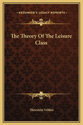 Book cover for The Theory Of The Leisure Class