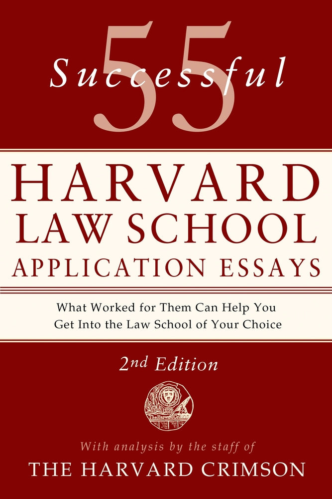 Book cover for 55 Successful Harvard Law School Application Essays, 2nd Edition: With Analysis by the Staff of the Harvard Crimson