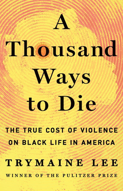 Book cover for Thousand Ways to Die: The True Cost of Violence on Black Life in America