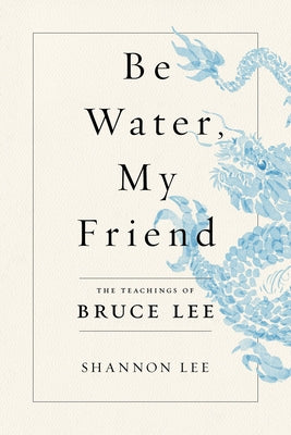 Book cover for Be Water, My Friend: The Teachings of Bruce Lee