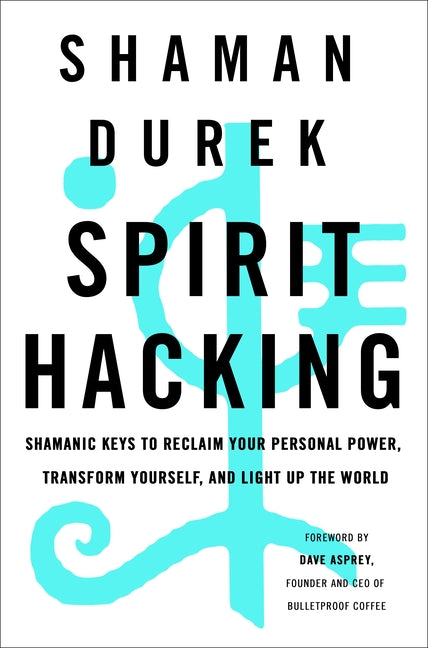Book cover for Spirit Hacking: Shamanic Keys to Reclaim Your Personal Power, Transform Yourself, and Light Up the World
