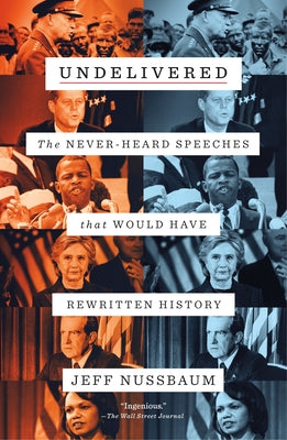Book cover for Undelivered: The Never-Heard Speeches That Would Have Rewritten History