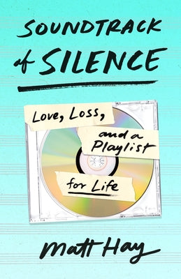Book cover for Soundtrack of Silence: Love, Loss, and a Playlist for Life