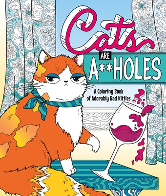 Book cover for Cats Are A**holes: A Coloring Book of Adorably Bad Kitties
