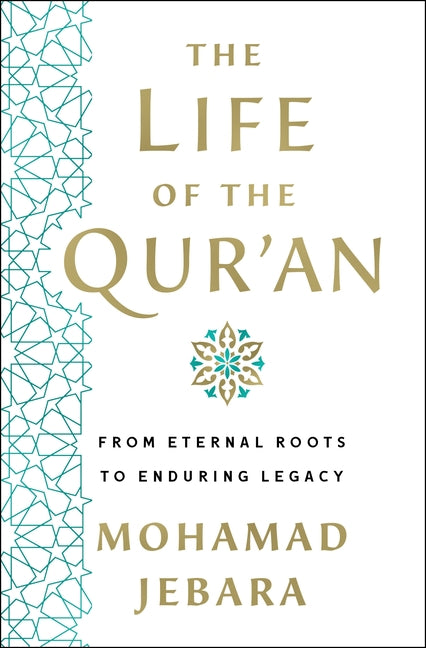Book cover for The Life of the Qur'an: From Eternal Roots to Enduring Legacy