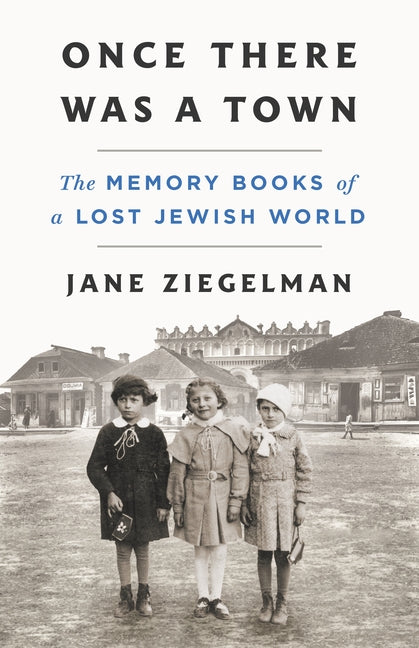 Book cover for Once There Was a Town: The Memory Books of a Lost Jewish World