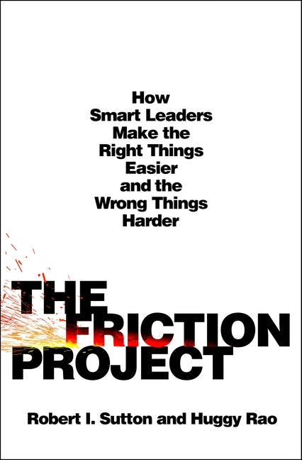 Book cover for The Friction Project: How Smart Leaders Make the Right Things Easier and the Wrong Things Harder