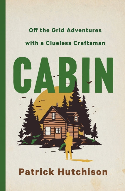 Book cover for Cabin: Off the Grid Adventures with a Clueless Craftsman