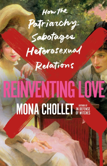 Book cover for Reinventing Love: How the Patriarchy Sabotages Heterosexual Relations