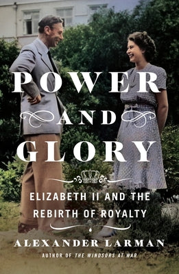 Book cover for Power and Glory: Elizabeth II and the Rebirth of Royalty