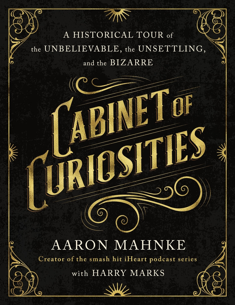 Book cover for Cabinet of Curiosities: A Historical Tour of the Unbelievable, the Unsettling, and the Bizarre