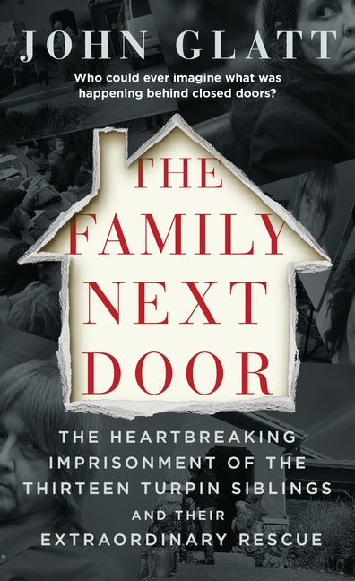 Book cover for The Family Next Door: The Heartbreaking Imprisonment of the Thirteen Turpin Siblings and Their Extraordinary Rescue