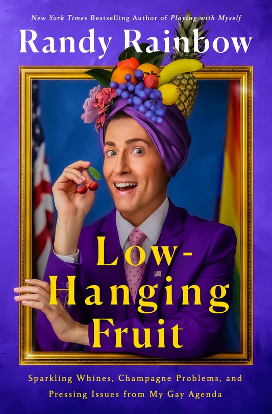 Book cover for Low-Hanging Fruit: Sparkling Whines, Champagne Problems, and Pressing Issues from My Gay Agenda