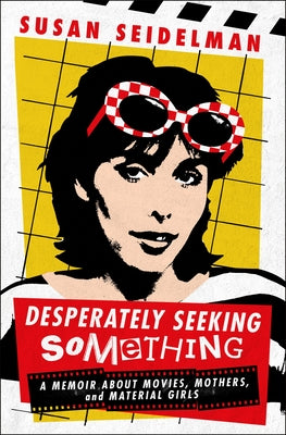 Book cover for Desperately Seeking Something: A Memoir about Movies, Mothers, and Material Girls