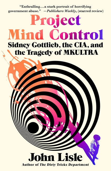 Book cover for Project Mind Control: Sidney Gottlieb, the Cia, and the Tragedy of Mkultra
