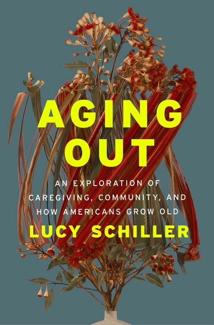 Book cover for Aging Out: An Exploration of Caregiving, Community, and How Americans Grow Old