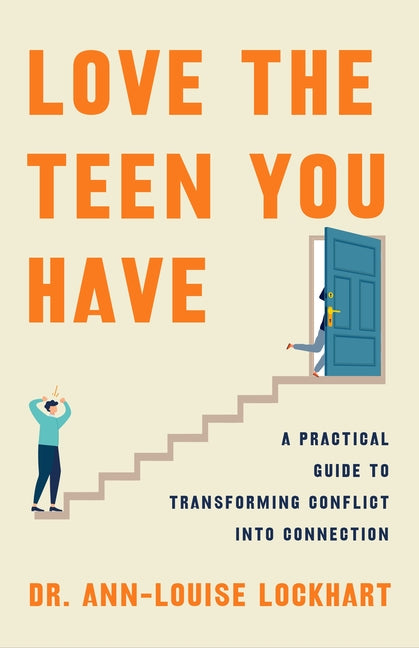 Book cover for Love the Teen You Have: A Practical Guide to Transforming Conflict Into Connection