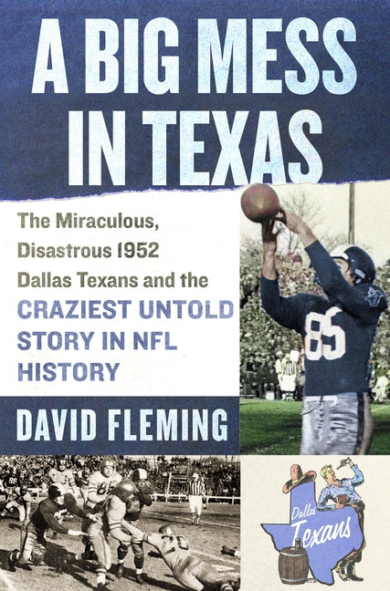 Book cover for Big Mess in Texas: The Miraculous, Disastrous 1952 Dallas Texans and the Craziest Untold Story in NFL History
