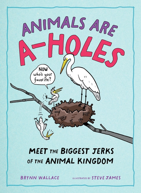 Book cover for Animals Are A-Holes: Meet the Biggest Jerks of the Animal Kingdom