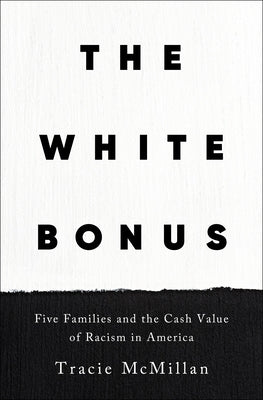 Book cover for The White Bonus: Five Families and the Cash Value of Racism in America