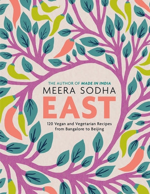 Book cover for East: 120 Vegan and Vegetarian Recipes from Bangalore to Beijing [American Measurements]