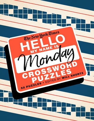 Book cover for The New York Times Hello, My Name Is Monday: 50 Monday Crossword Puzzles