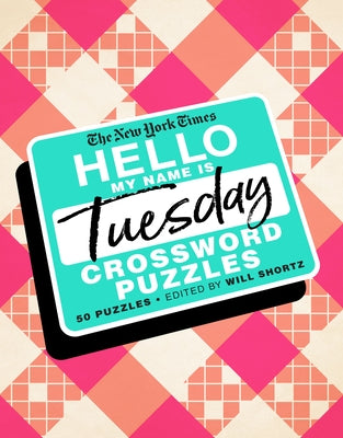 Book cover for The New York Times Hello, My Name Is Tuesday: 50 Tuesday Crossword Puzzles