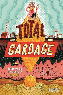 Book cover for Total Garbage: A Messy Dive Into Trash, Waste, and Our World