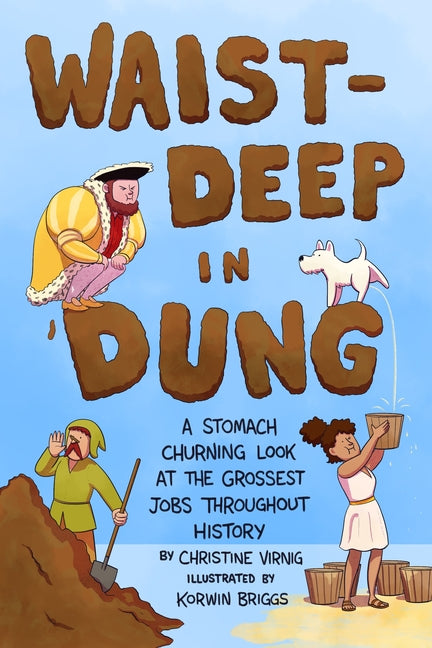 Book cover for Waist-Deep in Dung: A Stomach-Churning Look at the Grossest Jobs Throughout History