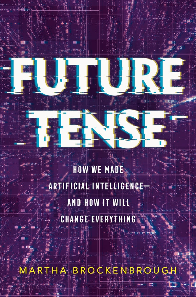 Book cover for Future Tense: How We Made Artificial Intelligence--And How It Will Change Everything