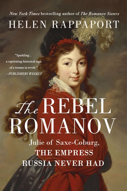 Book cover for Rebel Romanov: Julie of Saxe-Coburg, the Empress Russia Never Had